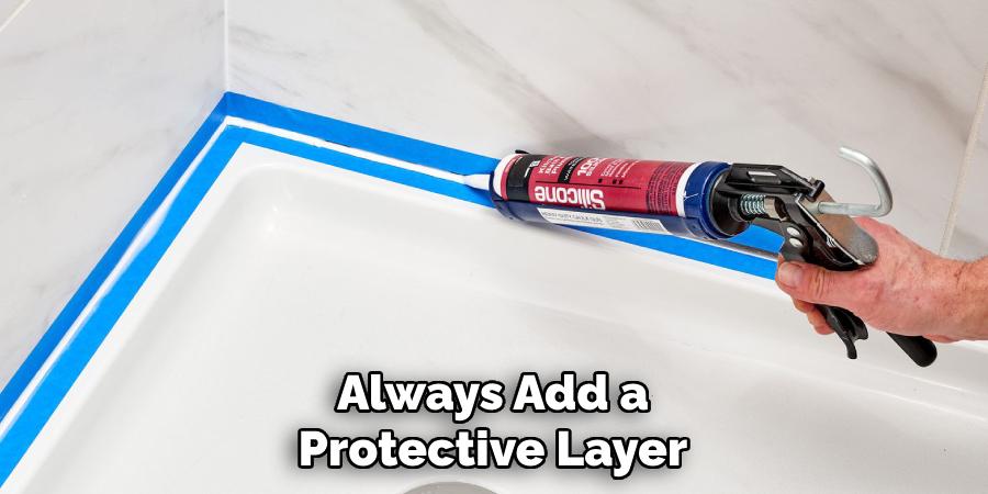 Always Add a
Protective Layer