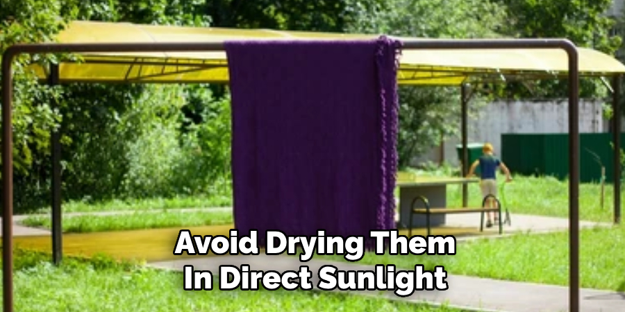Avoid Drying Them
In Direct Sunlight
