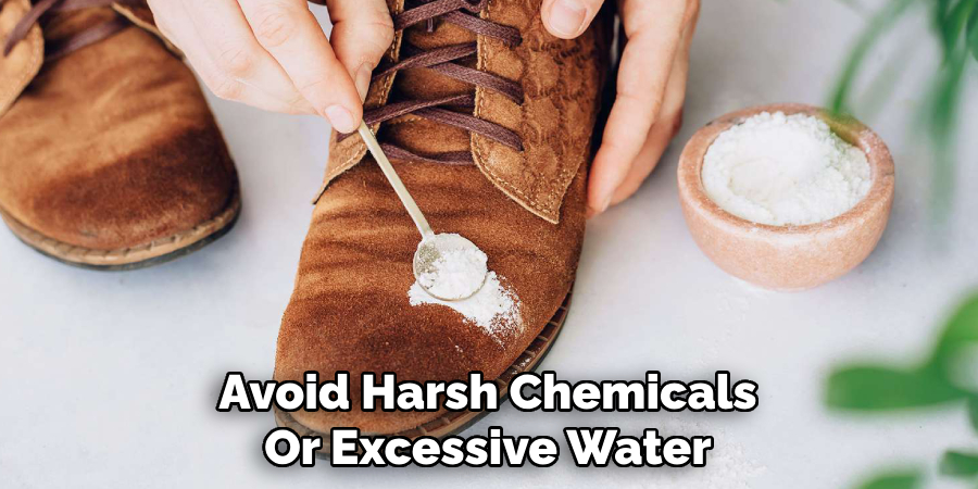 Avoid Harsh Chemicals
Or Excessive Water