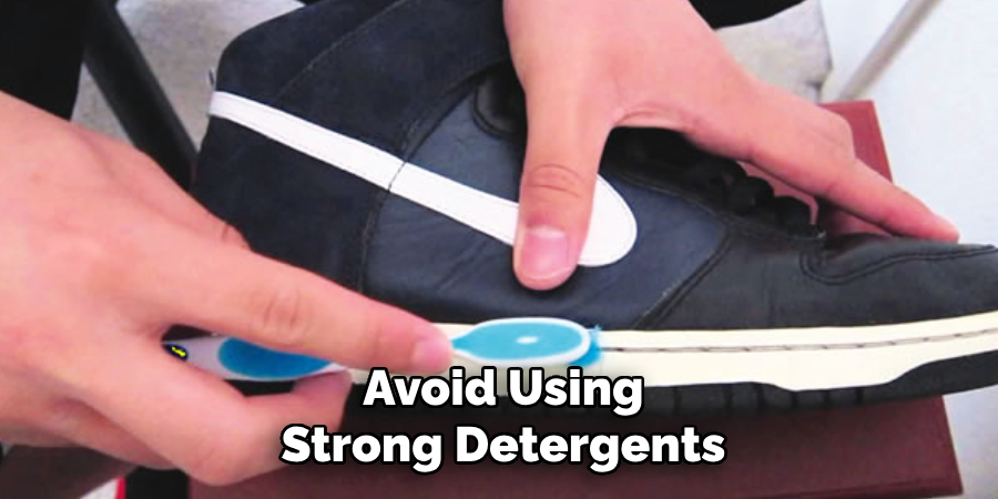 Avoid Using Strong Detergents
