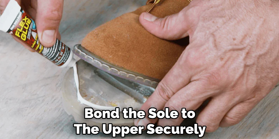 Bond the Sole to
The Upper Securely