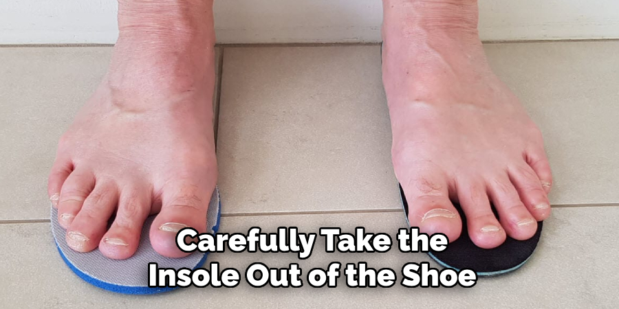 Carefully Take the Insole Out of the Shoe