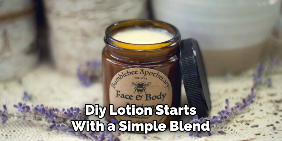 Diy Lotion Starts With a Simple Blend