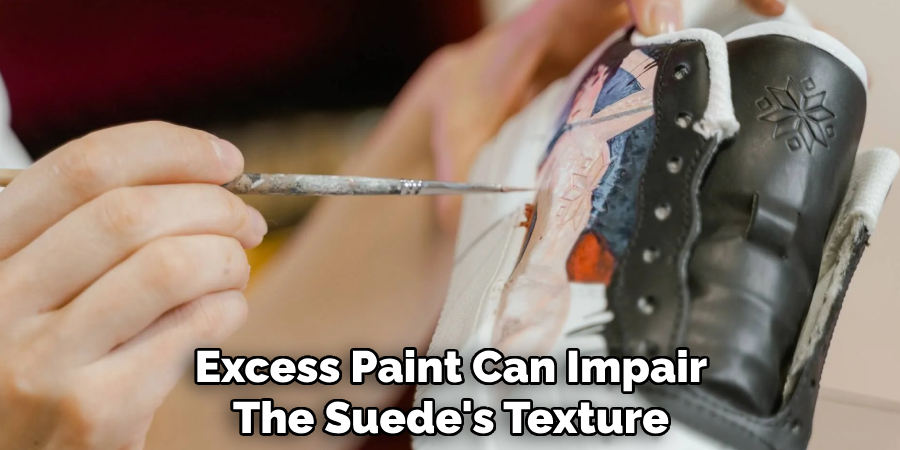 Excess Paint Can Impair
The Suede's Texture