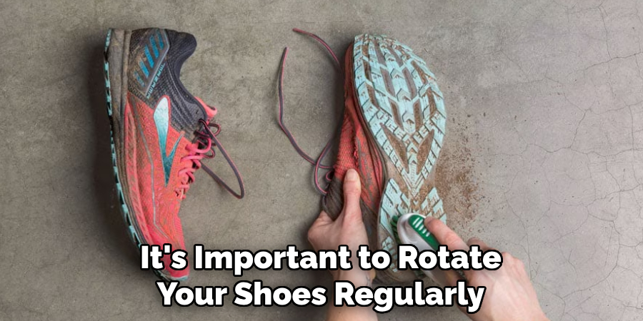 It's Important to Rotate
Your Shoes Regularly