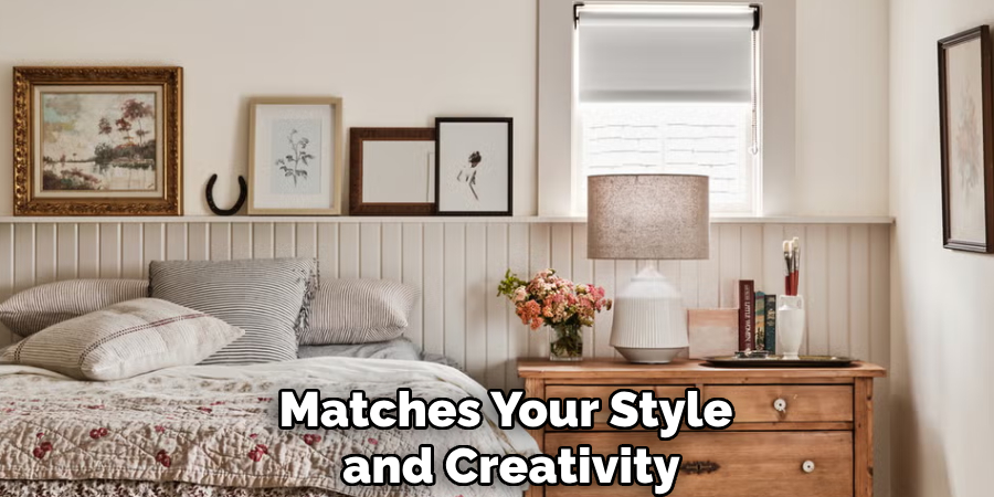 Matches Your Style
and Creativity