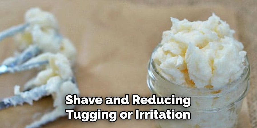 Shave and Reducing Tugging or Irritation