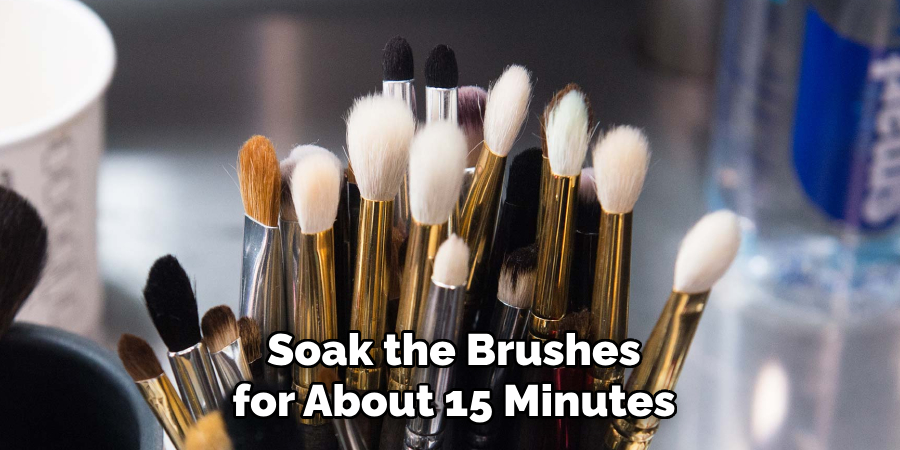 Soak the Brushes for About 15 Minutes