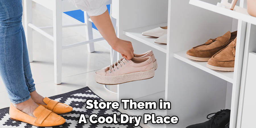 Store Them in
A Cool Dry Place