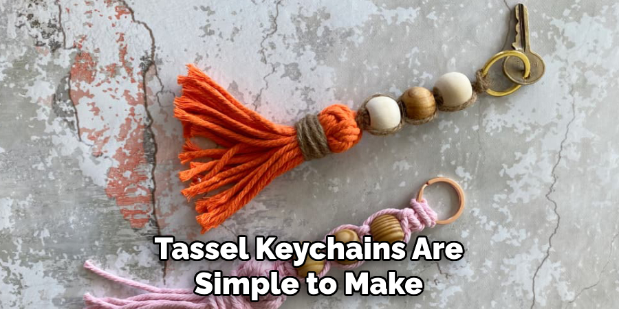 Tassel Keychains Are
Simple to Make