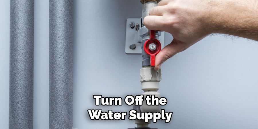 Turn Off the
Water Supply