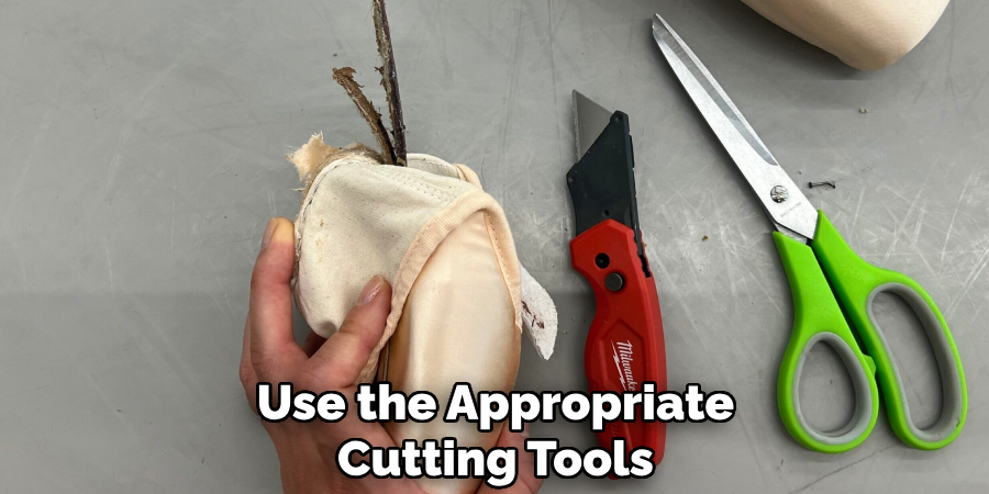 Use the Appropriate
Cutting Tools