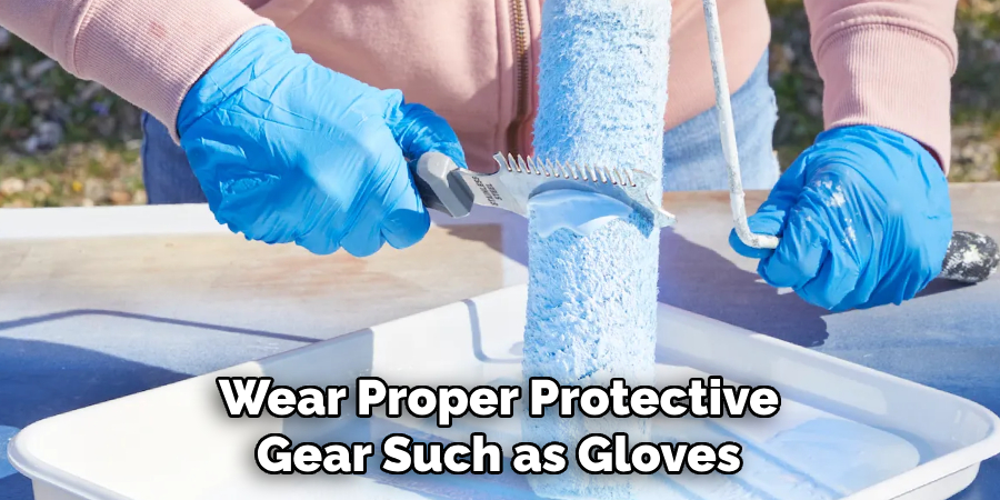 Wear Proper Protective
Gear Such as Gloves