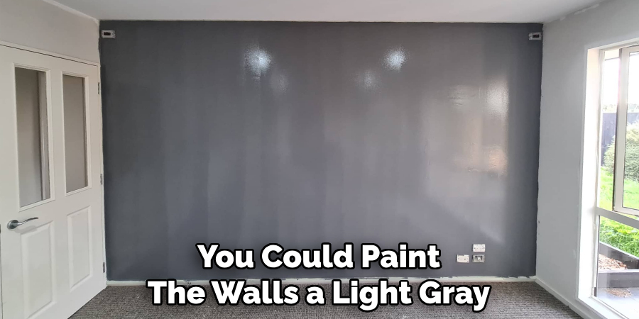 You Could Paint
The Walls a Light Gray