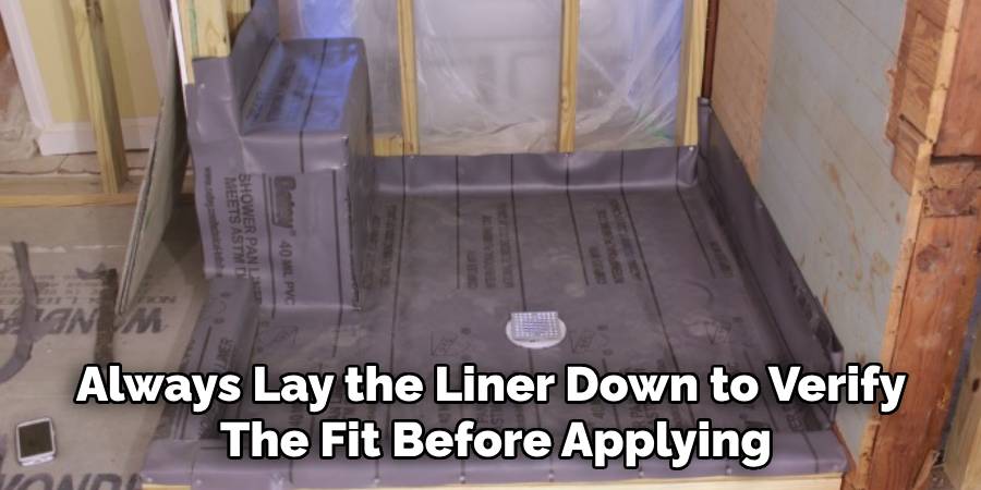 Always Lay the Liner Down to Verify The Fit Before Applying