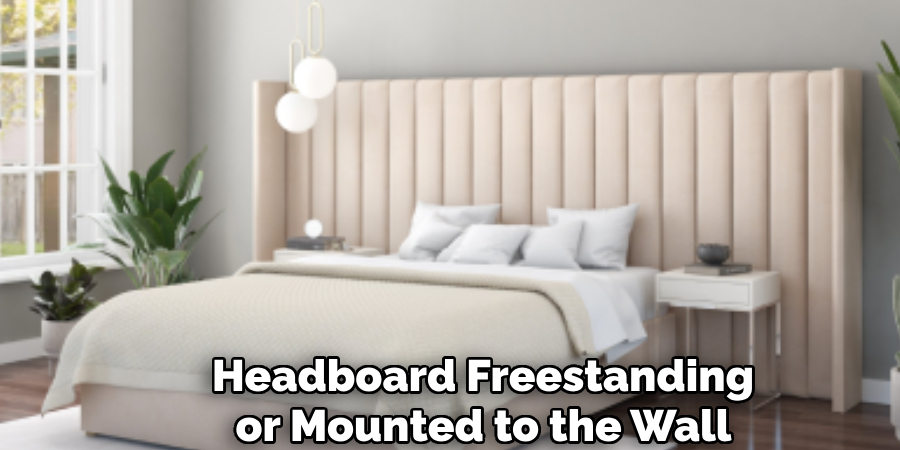 Headboard Freestanding
or Mounted to the Wall