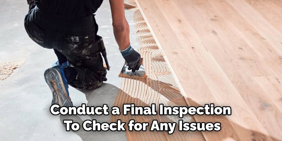 Conduct a Final Inspection
To Check for Any Issues