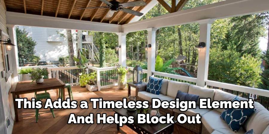 This Adds a Timeless Design Element
And Helps Block Out