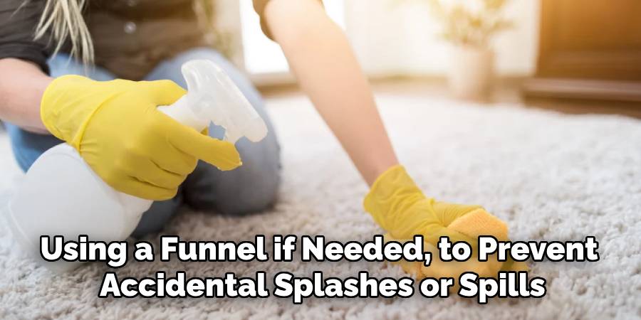 Using a Funnel if Needed, to Prevent Accidental Splashes or Spills