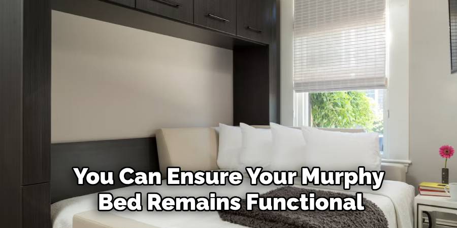You Can Ensure Your Murphy
Bed Remains Functional
